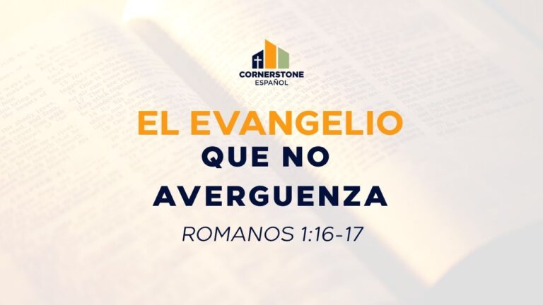 El Evangelio que no avergüenza (Romanos 1:16-17)