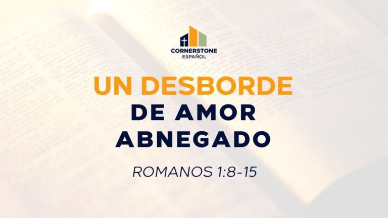Un Desborde de Amor Abnegado (Romanos 1:8-15)