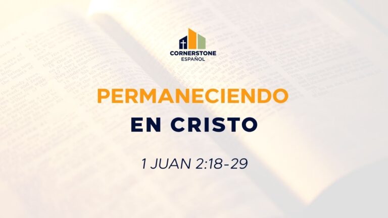 Permaneciendo en Cristo (1 Juan 2:18-29)
